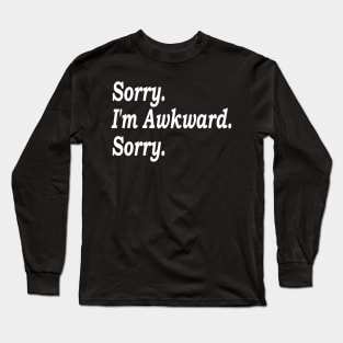 Sorry I'm Awkward Sorry, Best Friend Gift Long Sleeve T-Shirt